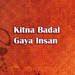 Kitna Badal Gaya Insan