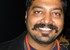 One had to be very careful, says Anurag Kashyap
