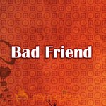 Bad Friend