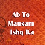 Ab To Mausam Ishq Ka