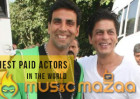 Shah Rukh Khan and Akshay Kumar highest paid actors in the world